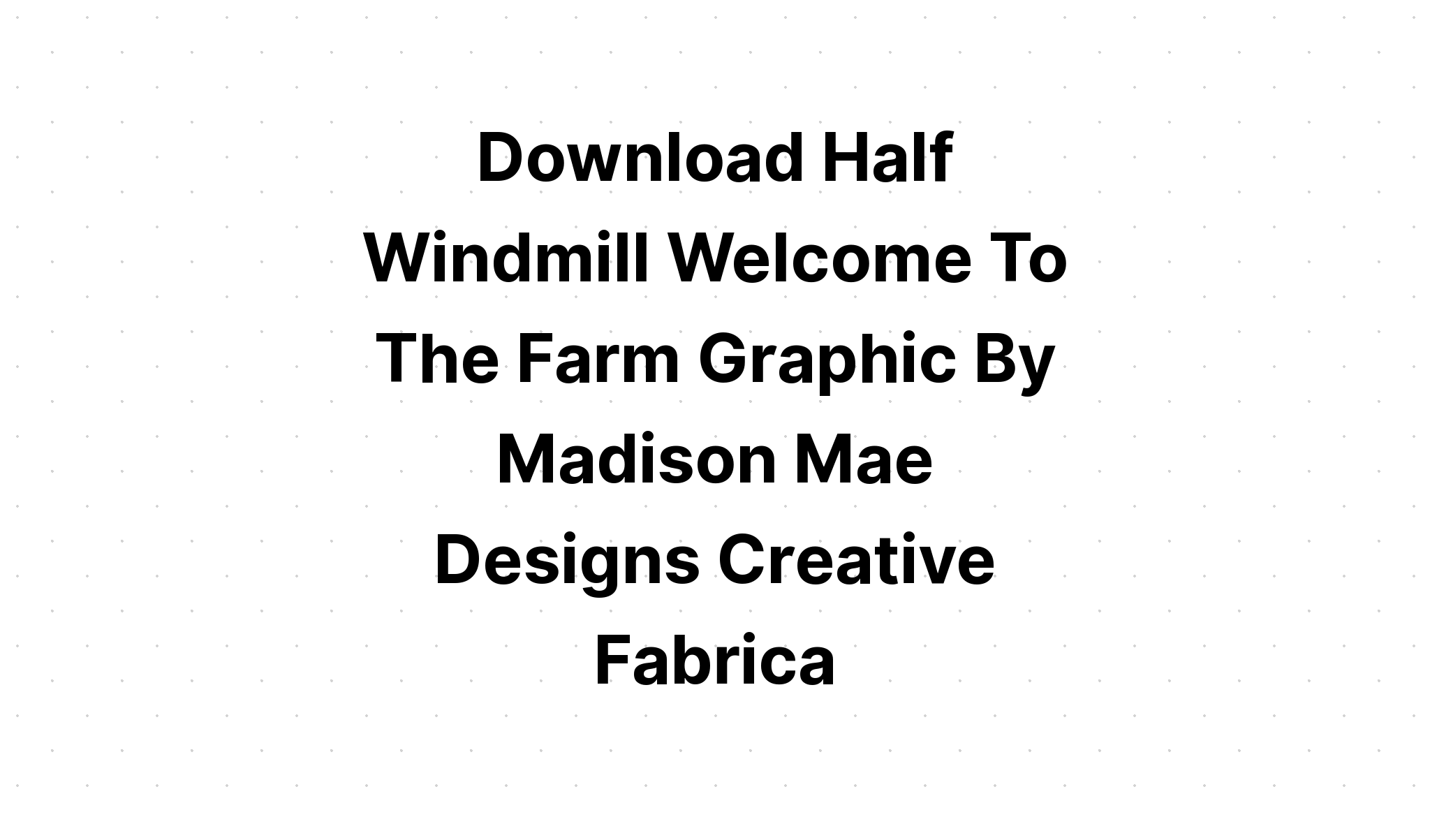 Download Half Windmill Welcome To The Farm SVG File